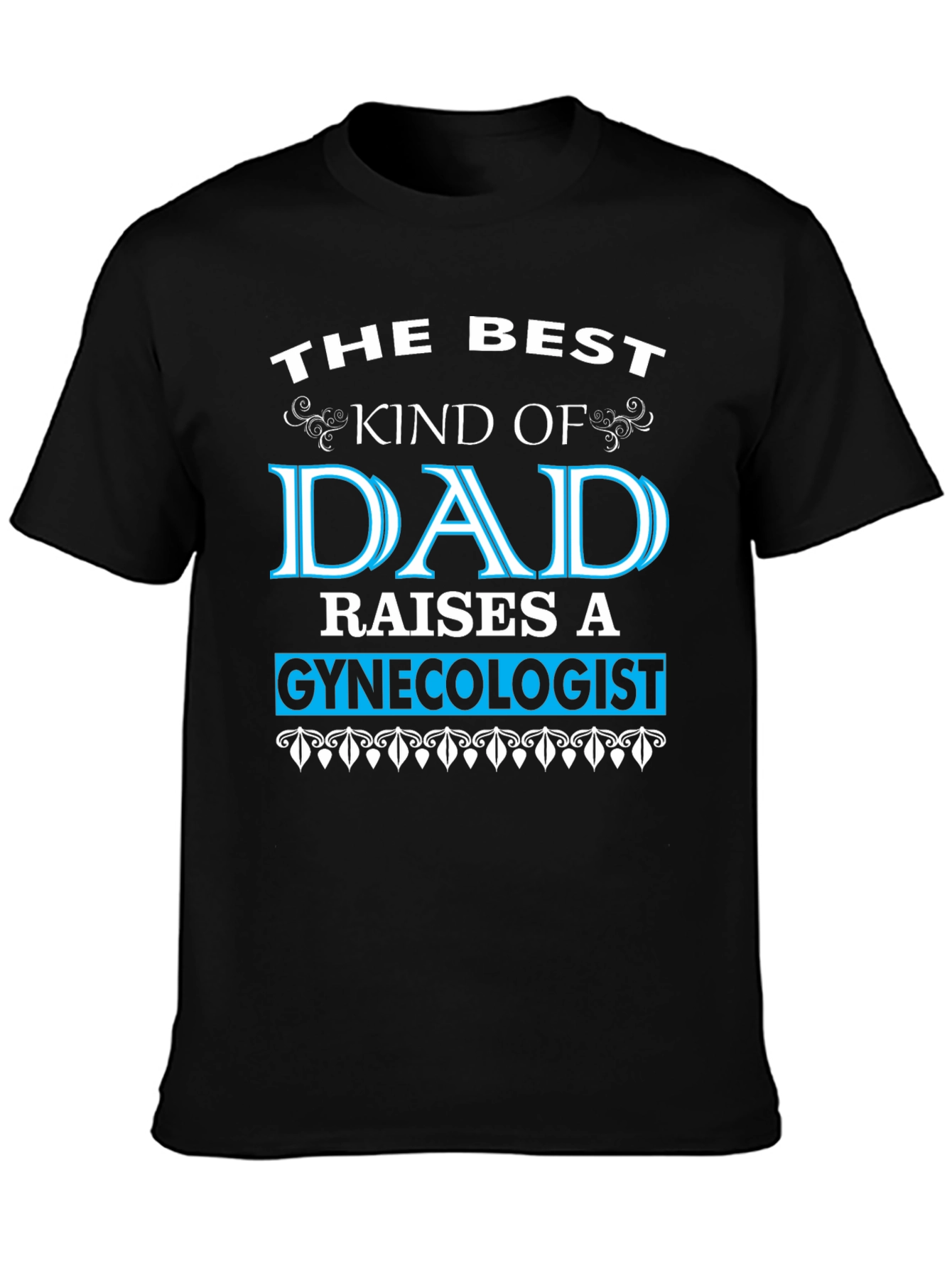 Best Dad Raises a Gynecologist T-Shirt - Funny Gift