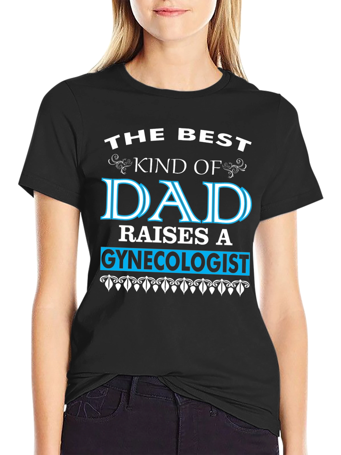 Best Dad Raises a Gynecologist T-Shirt - Funny Gift
