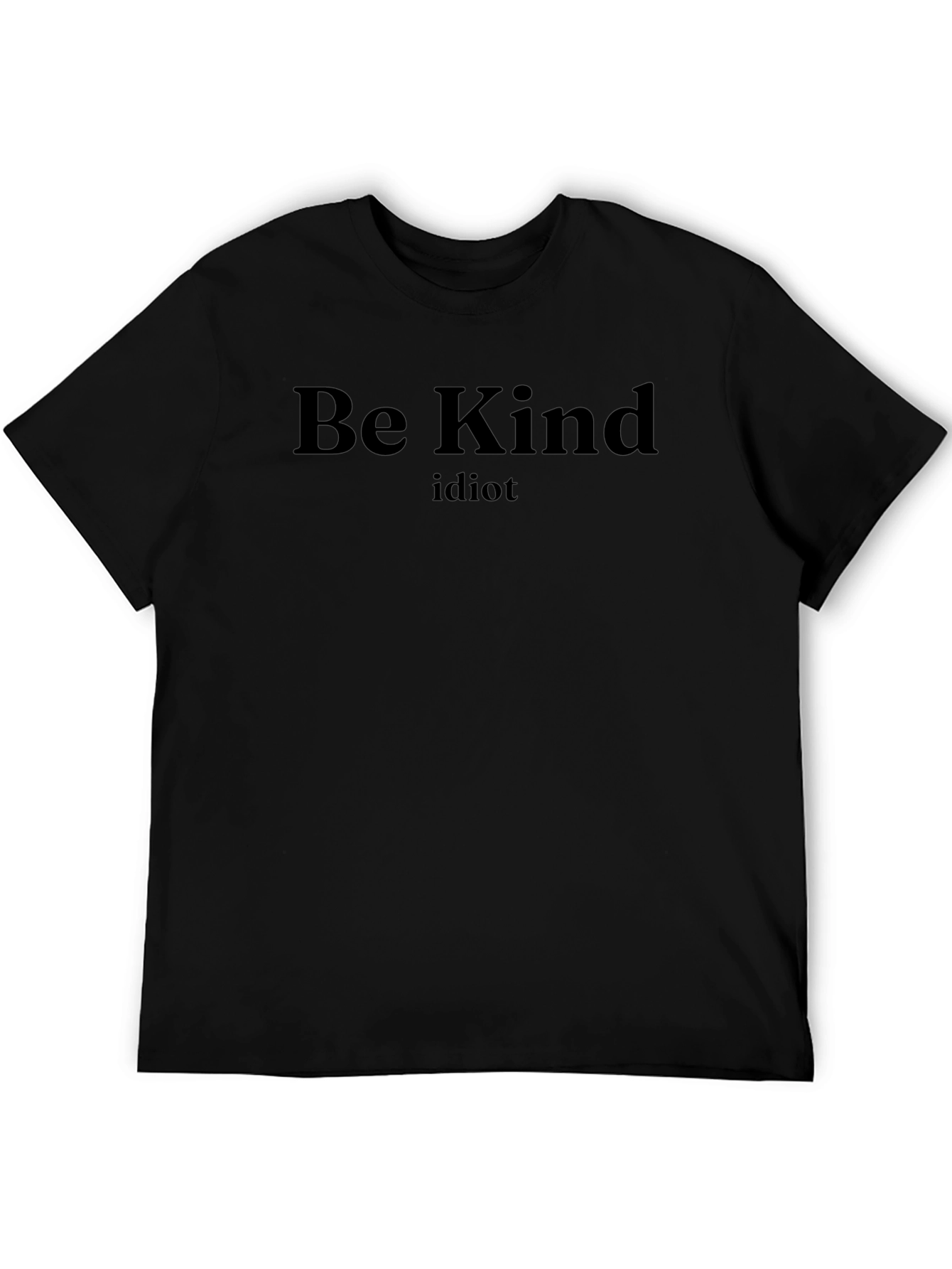 Be Kind Idiot Graphic Tee - Black Cotton T-Shirt
