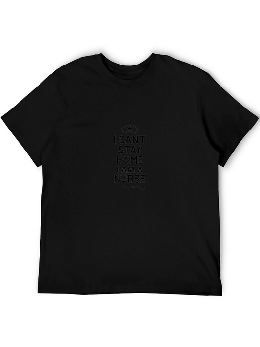 I Cant Stay Home I Am A Nurse Black T-Shirt