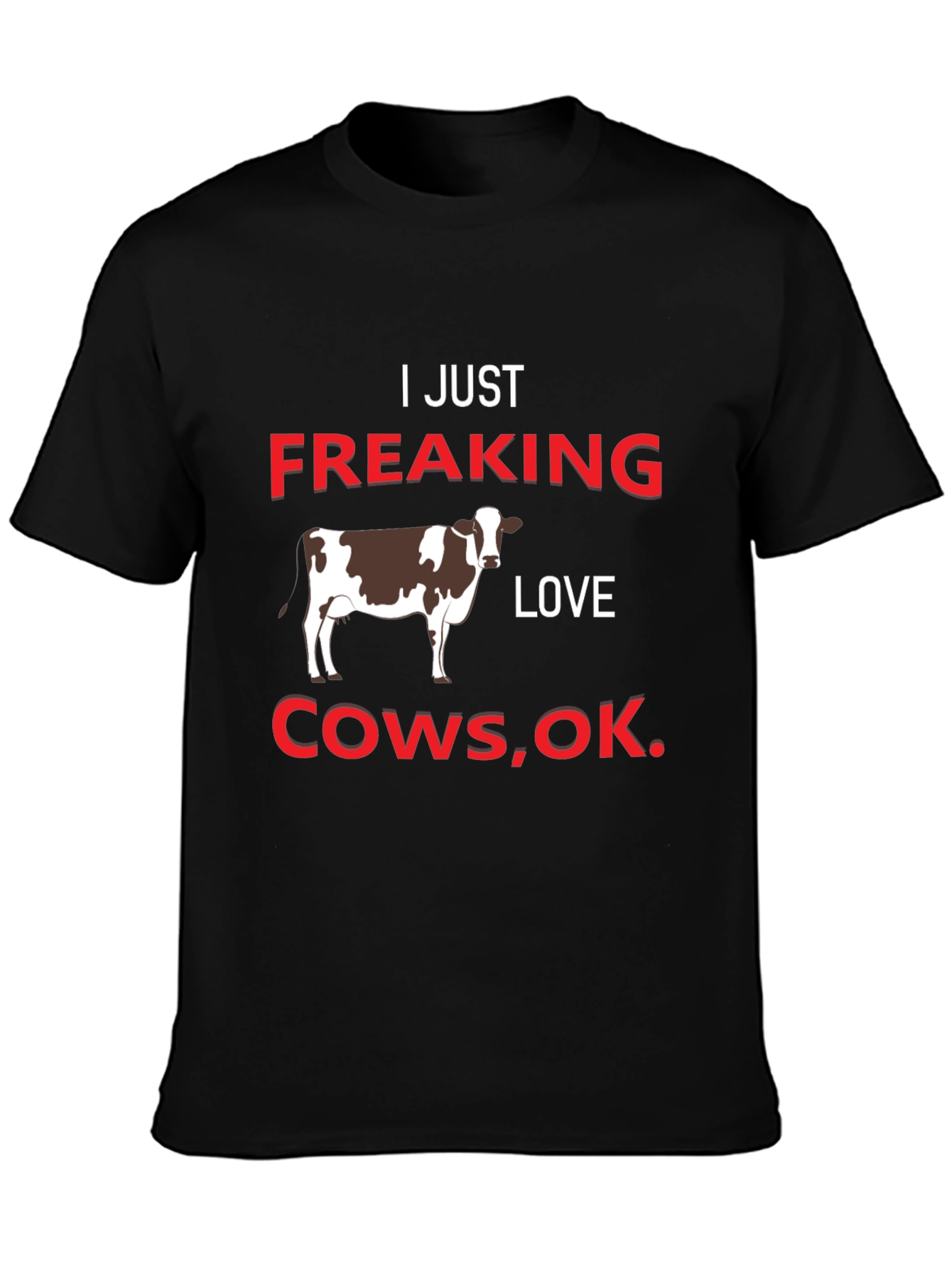 I Just Freaking Love Cows T-Shirt
