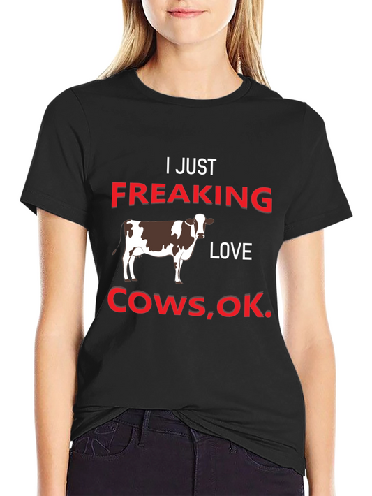 I Just Freaking Love Cows T-Shirt