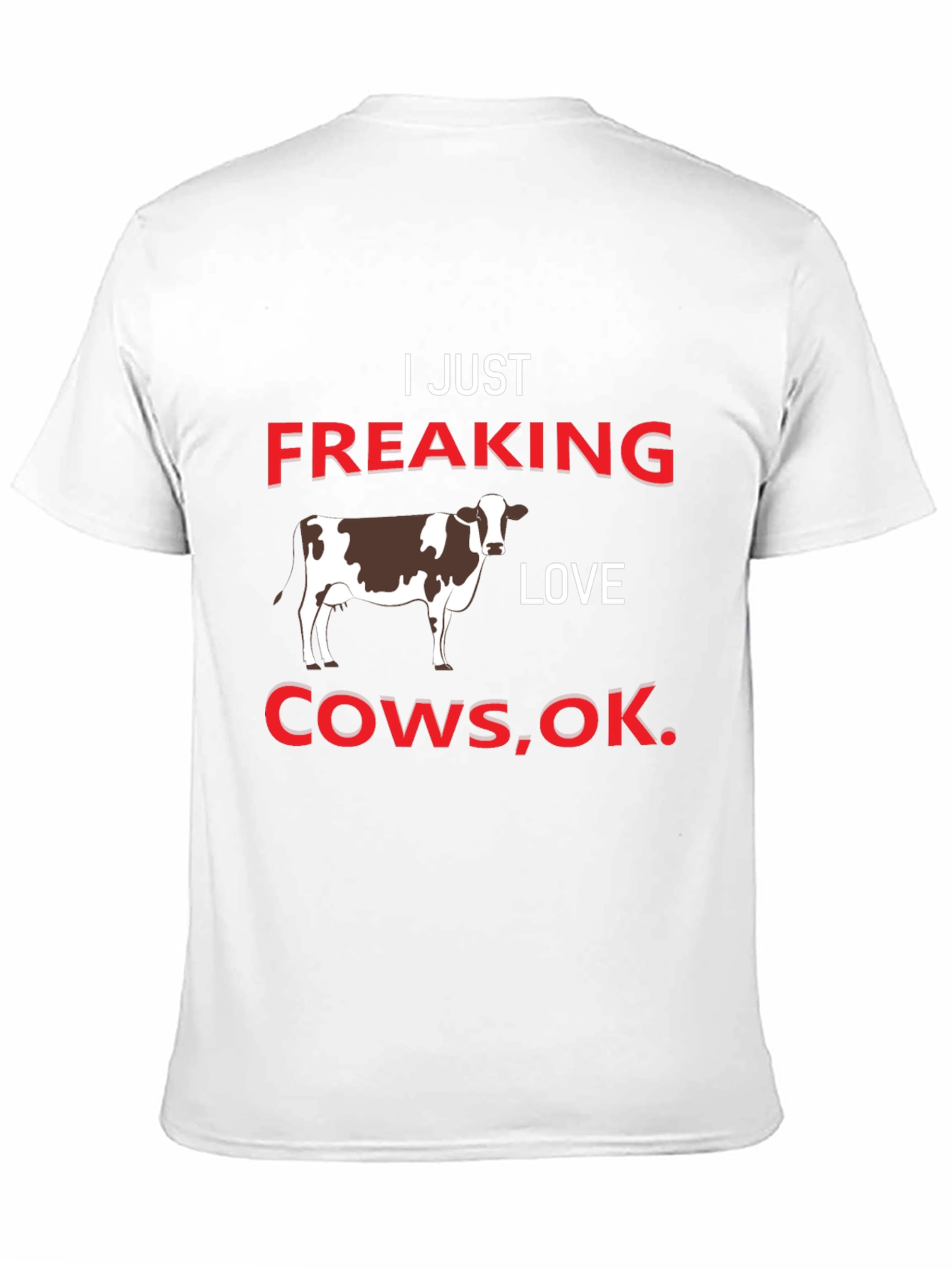 I Just Freaking Love Cows T-Shirt