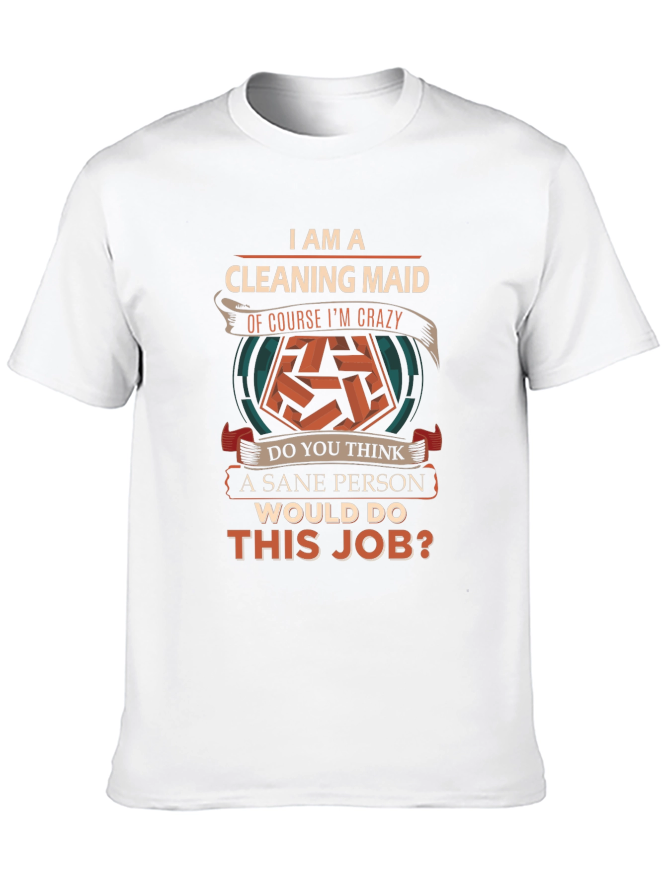 Funny Cleaning Maid T-Shirt - Sane Person Job?