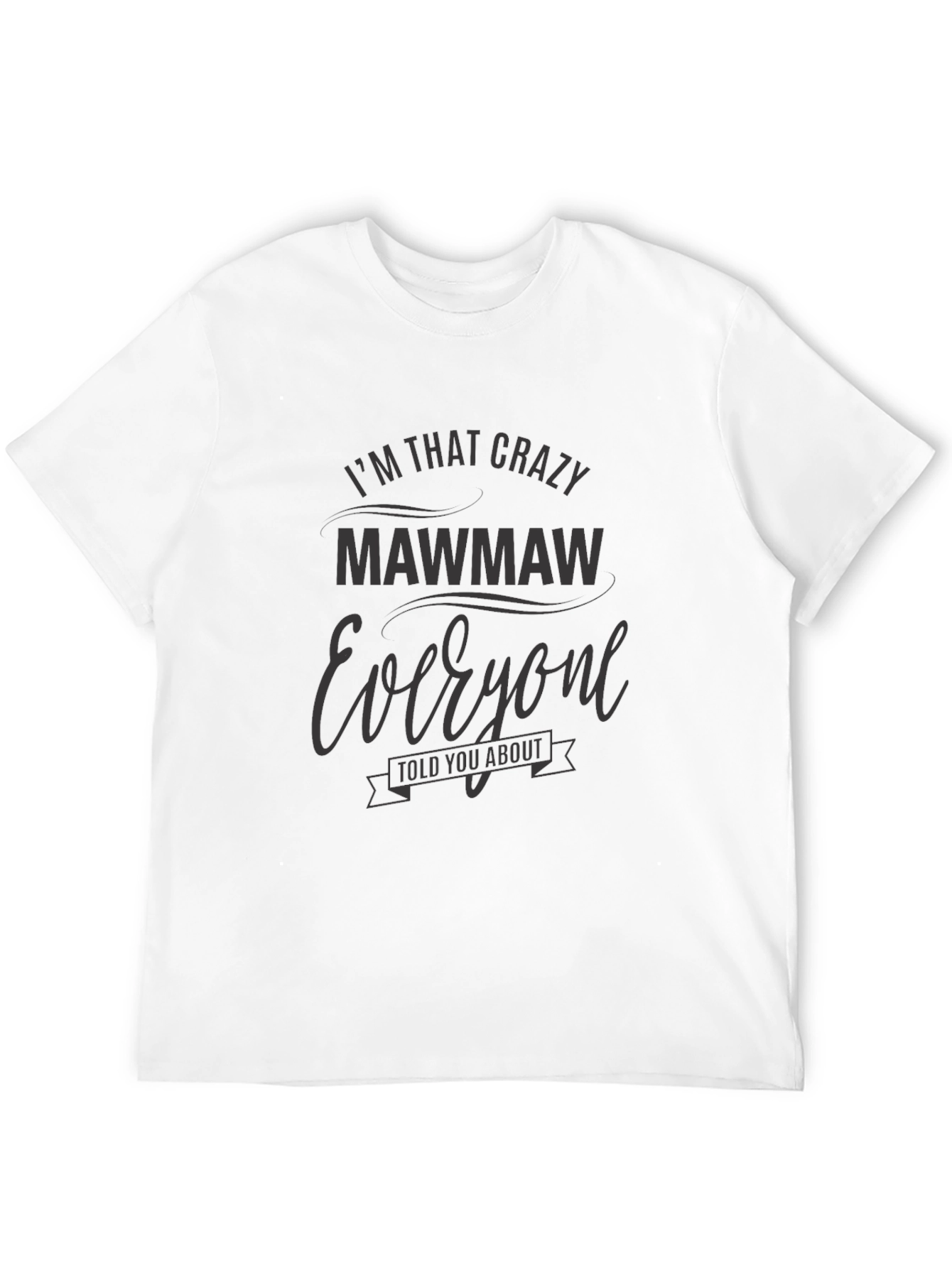 Im That Crazy MawMaw T-Shirt