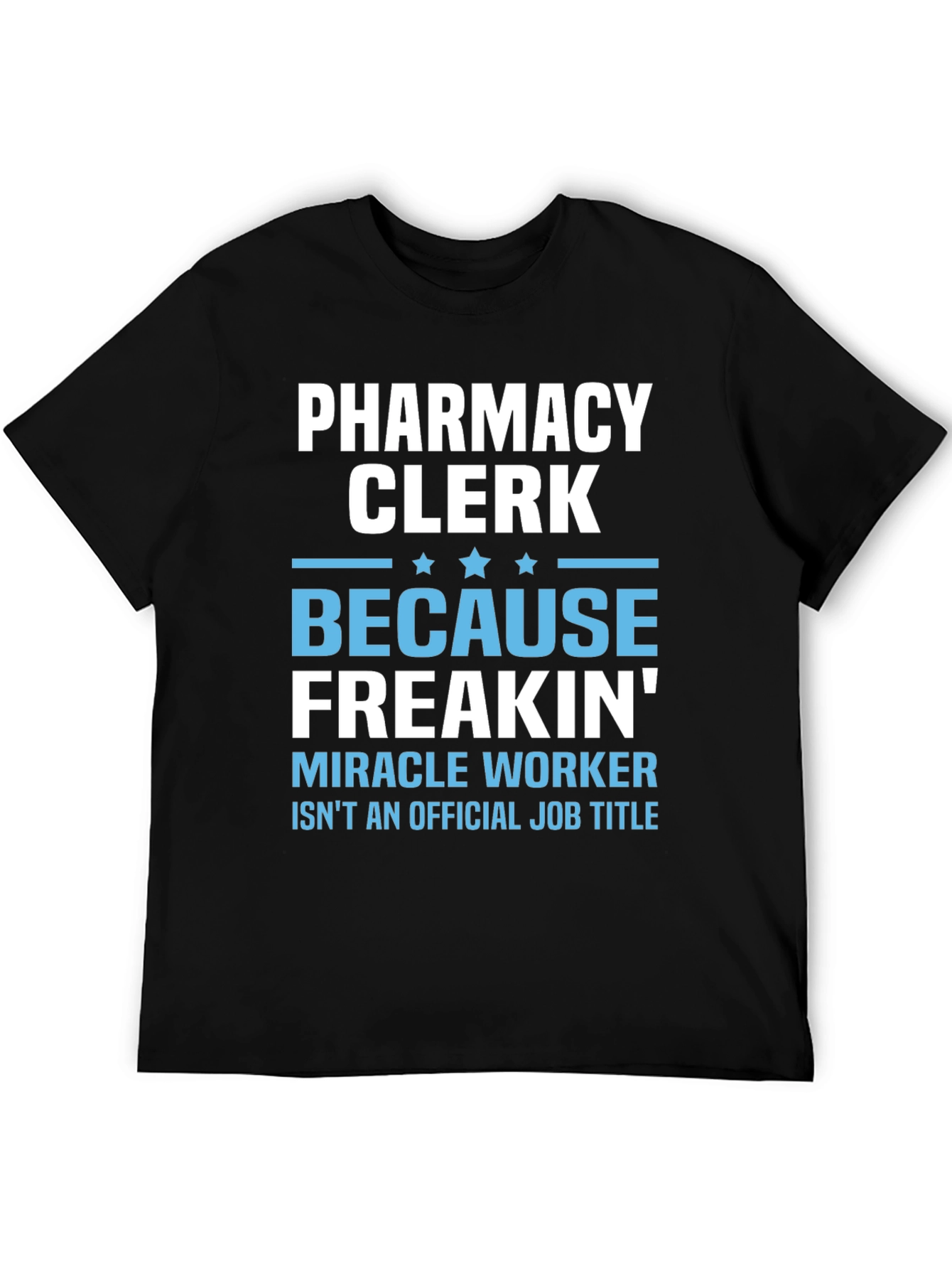 Pharmacy Clerk Freakin Miracle Worker T-Shirt