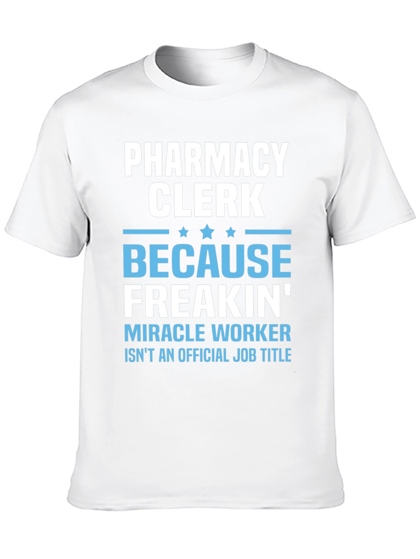 Pharmacy Clerk Freakin Miracle Worker T-Shirt
