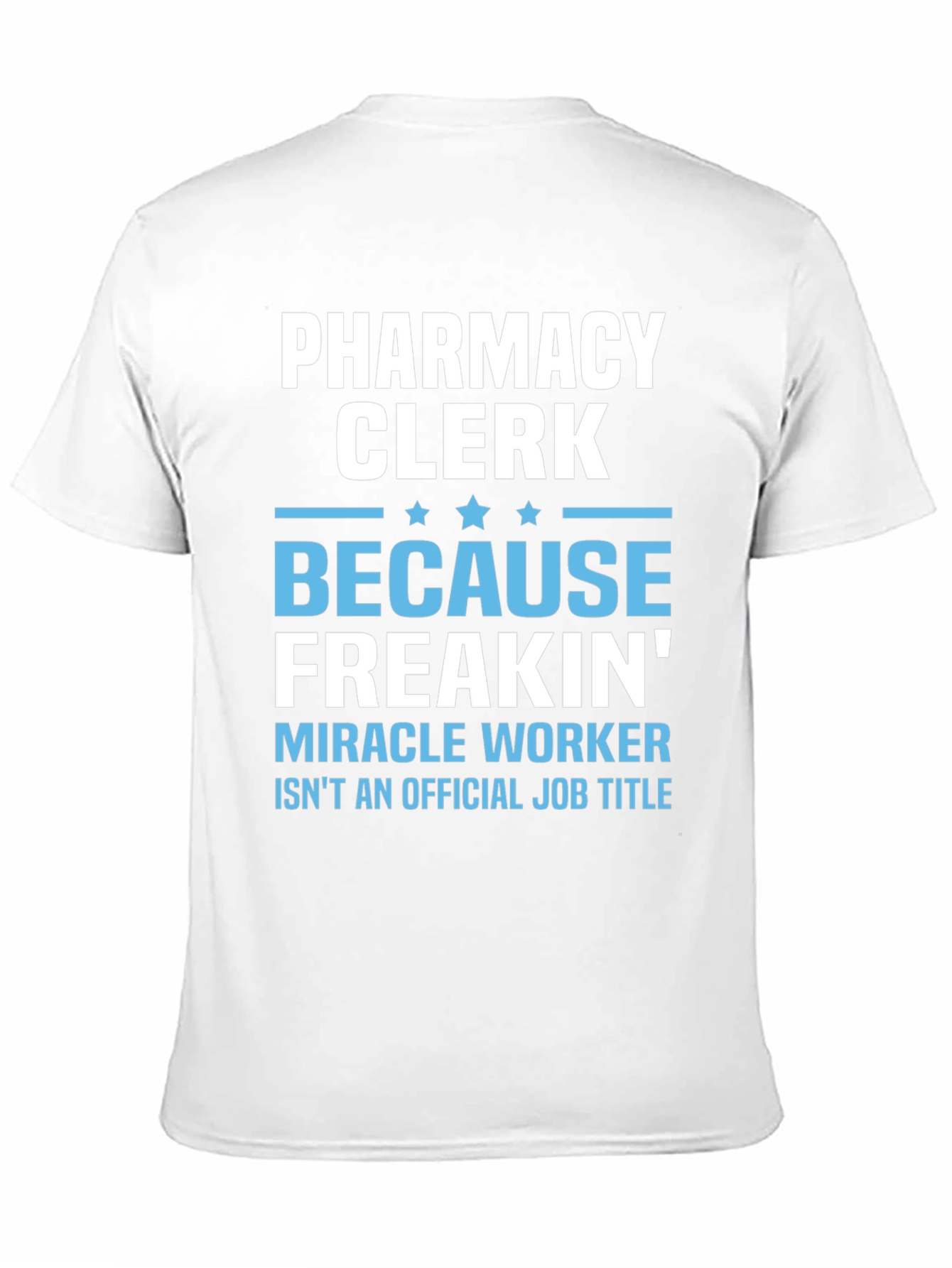 Pharmacy Clerk Freakin Miracle Worker T-Shirt