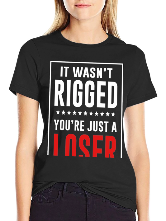 It Wasnt Rigged T-Shirt - Funny Political Tee