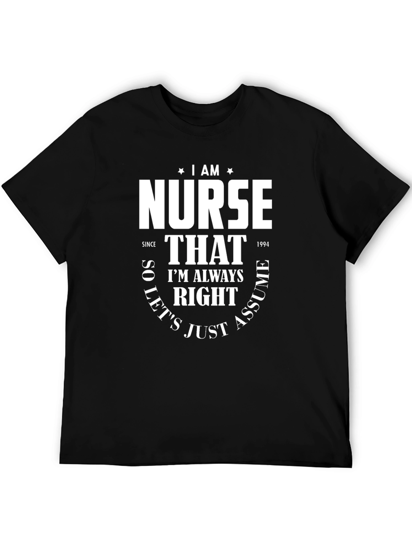 I AM Nurse T-Shirt - Funny Nursing Gift