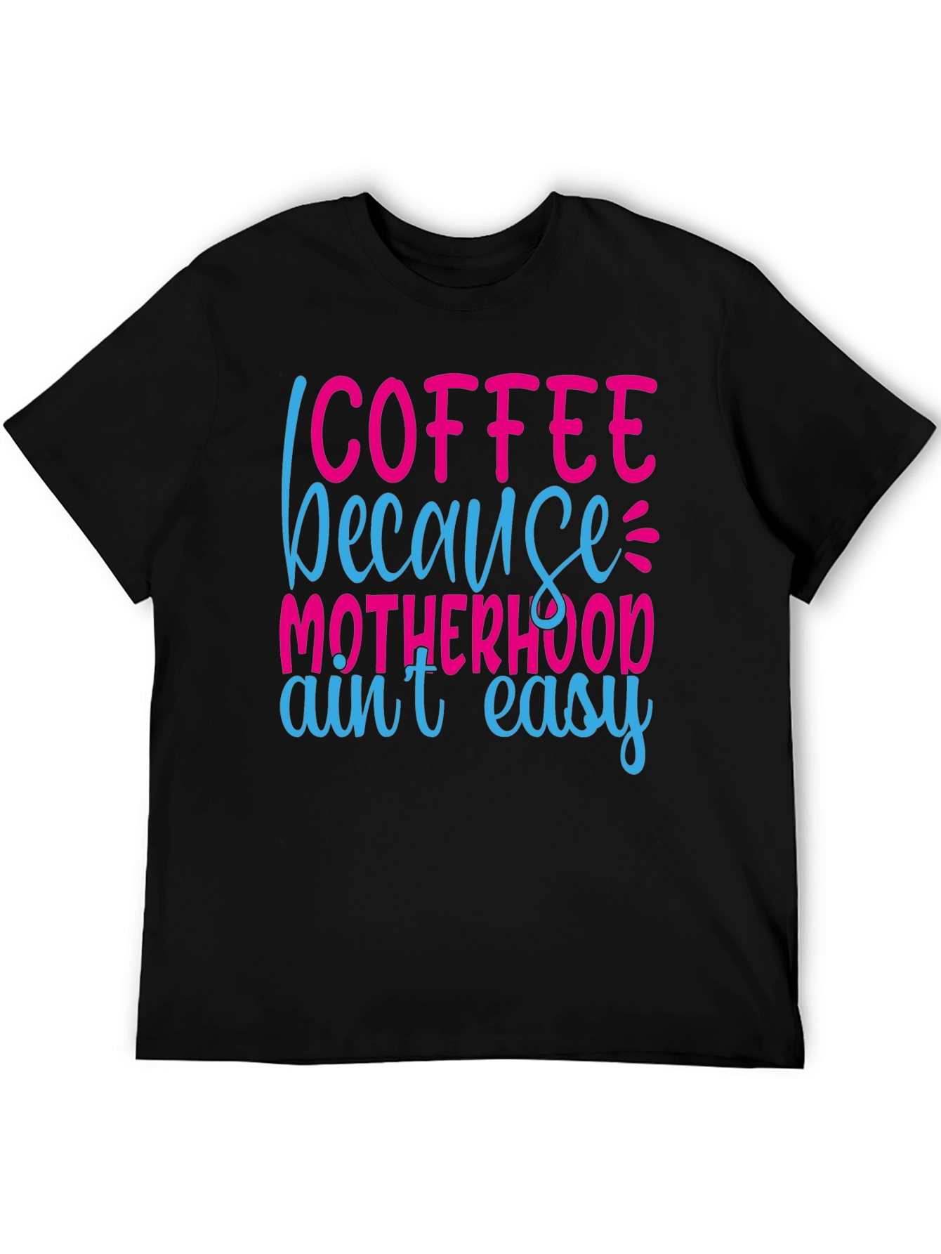 Coffee Because Motherhood Aint Easy Graphic Tee
