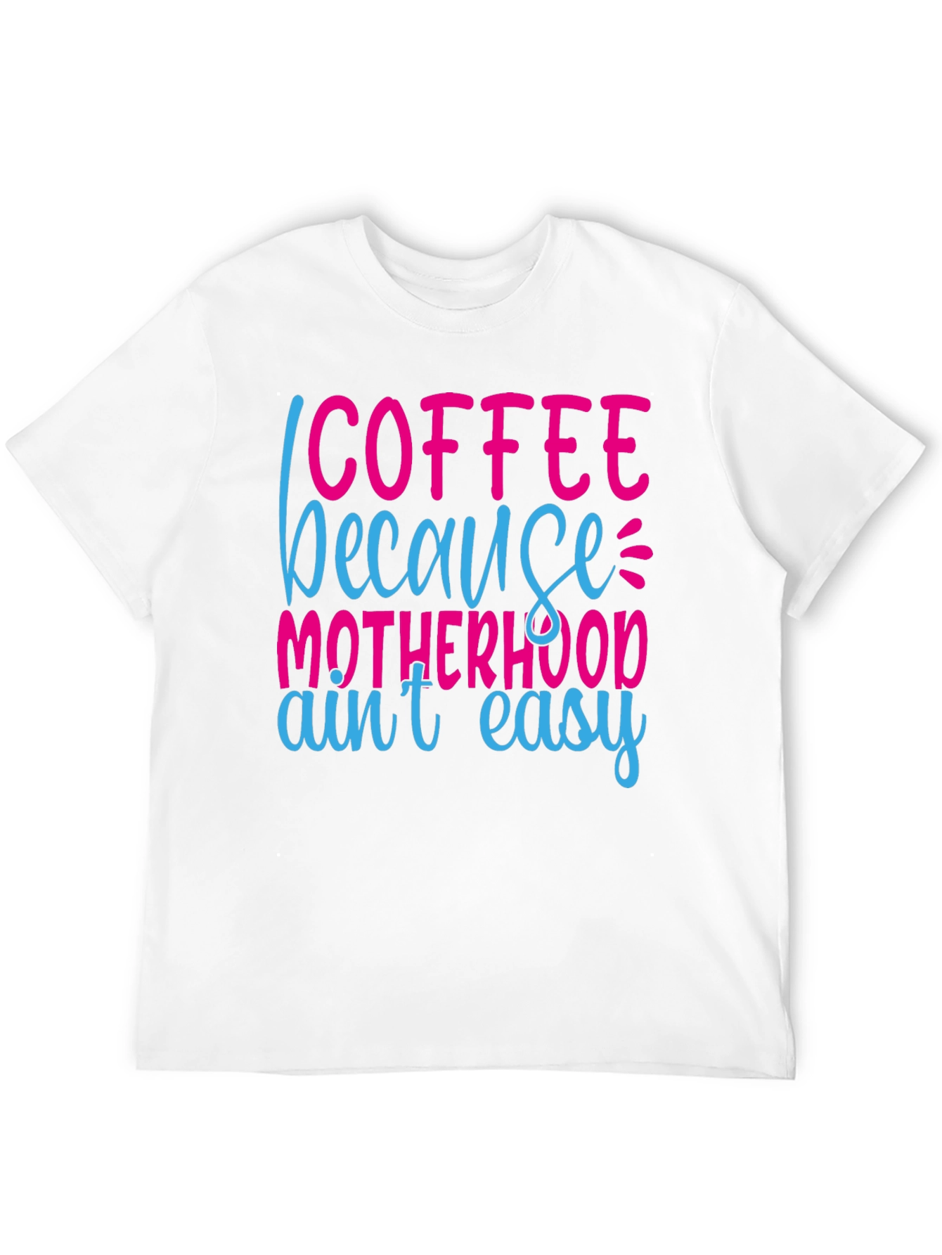 Coffee Because Motherhood Aint Easy Graphic Tee