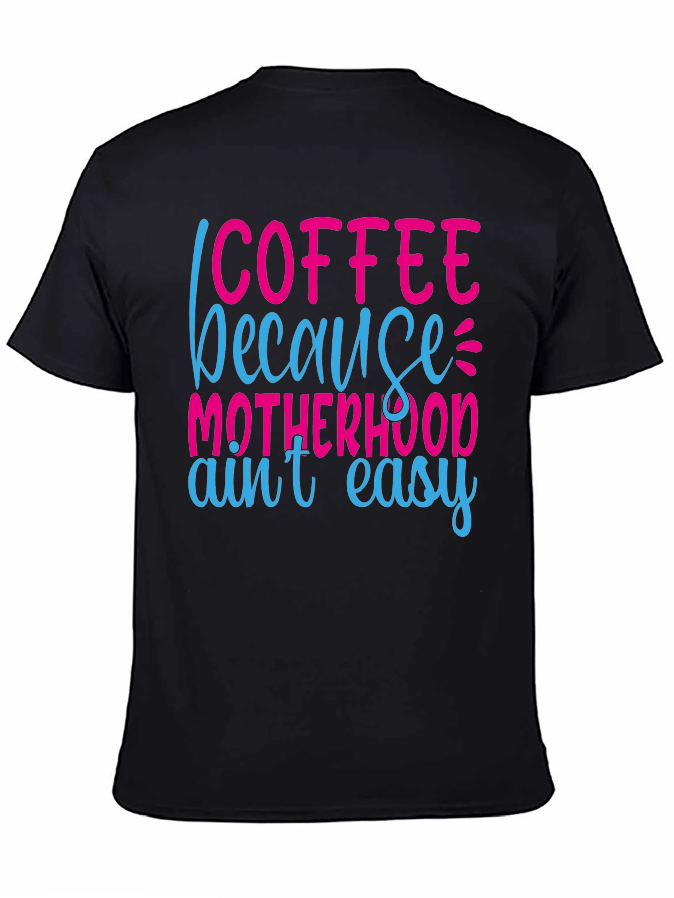 Coffee Because Motherhood Aint Easy Graphic Tee