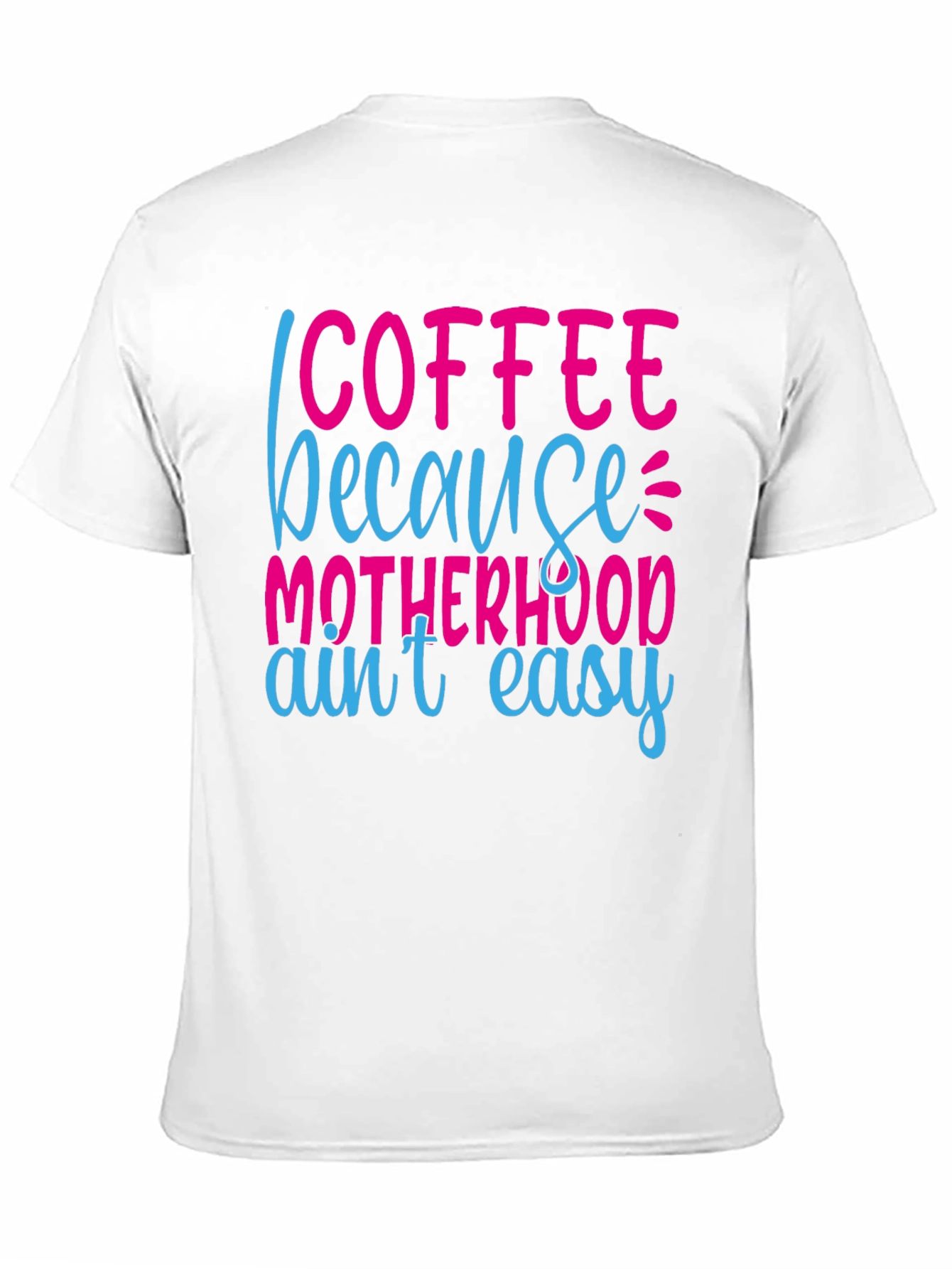 Coffee Because Motherhood Aint Easy Graphic Tee
