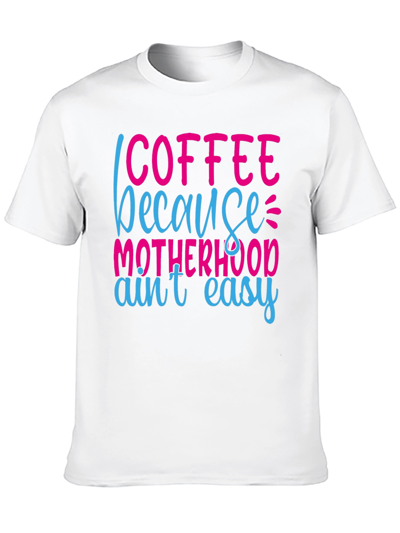 Coffee Because Motherhood Aint Easy Graphic Tee