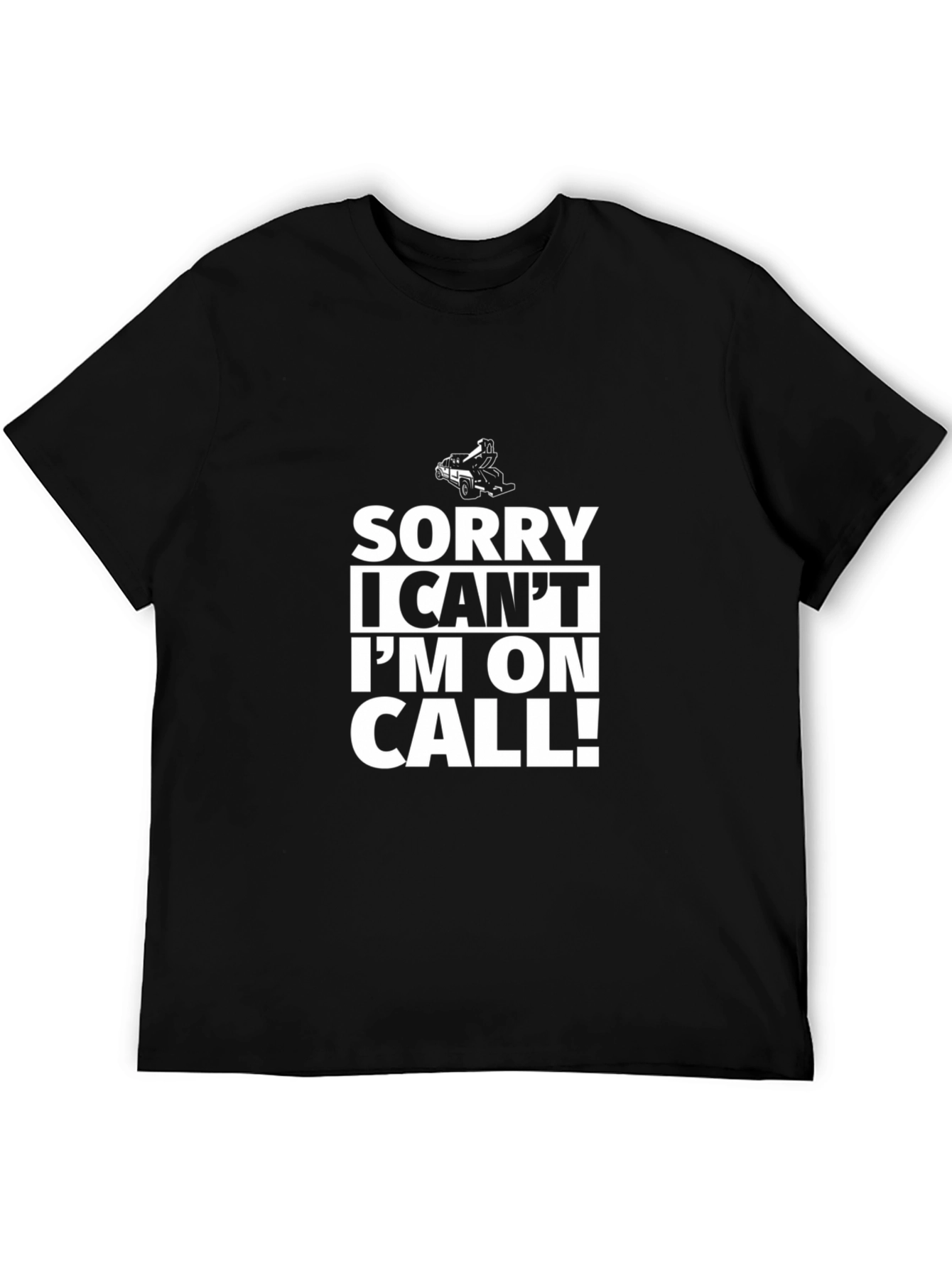 Sorry I Cant Im On Call! Black T-Shirt