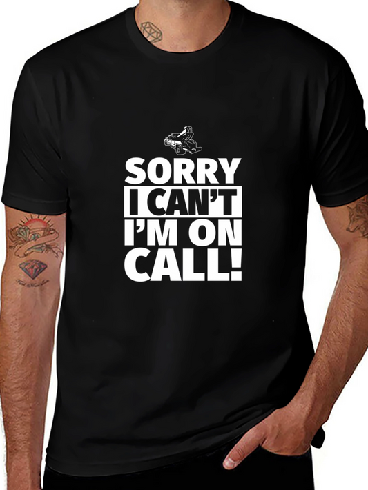 Sorry I Cant Im On Call! Black T-Shirt