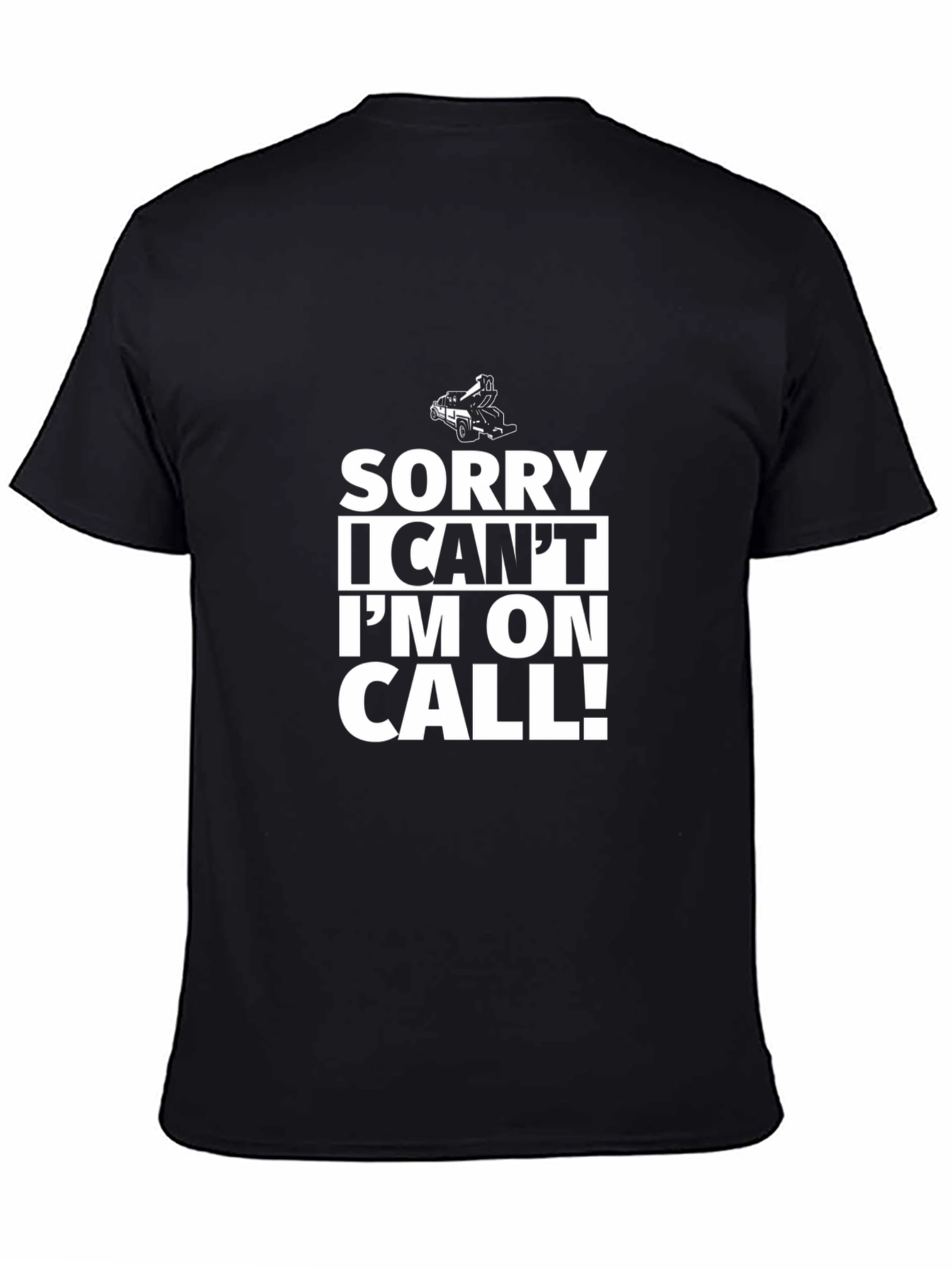 Sorry I Cant Im On Call! Black T-Shirt