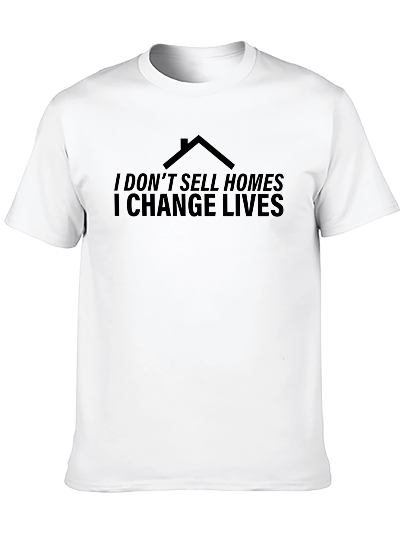 Real Estate T-Shirt: I Change Lives