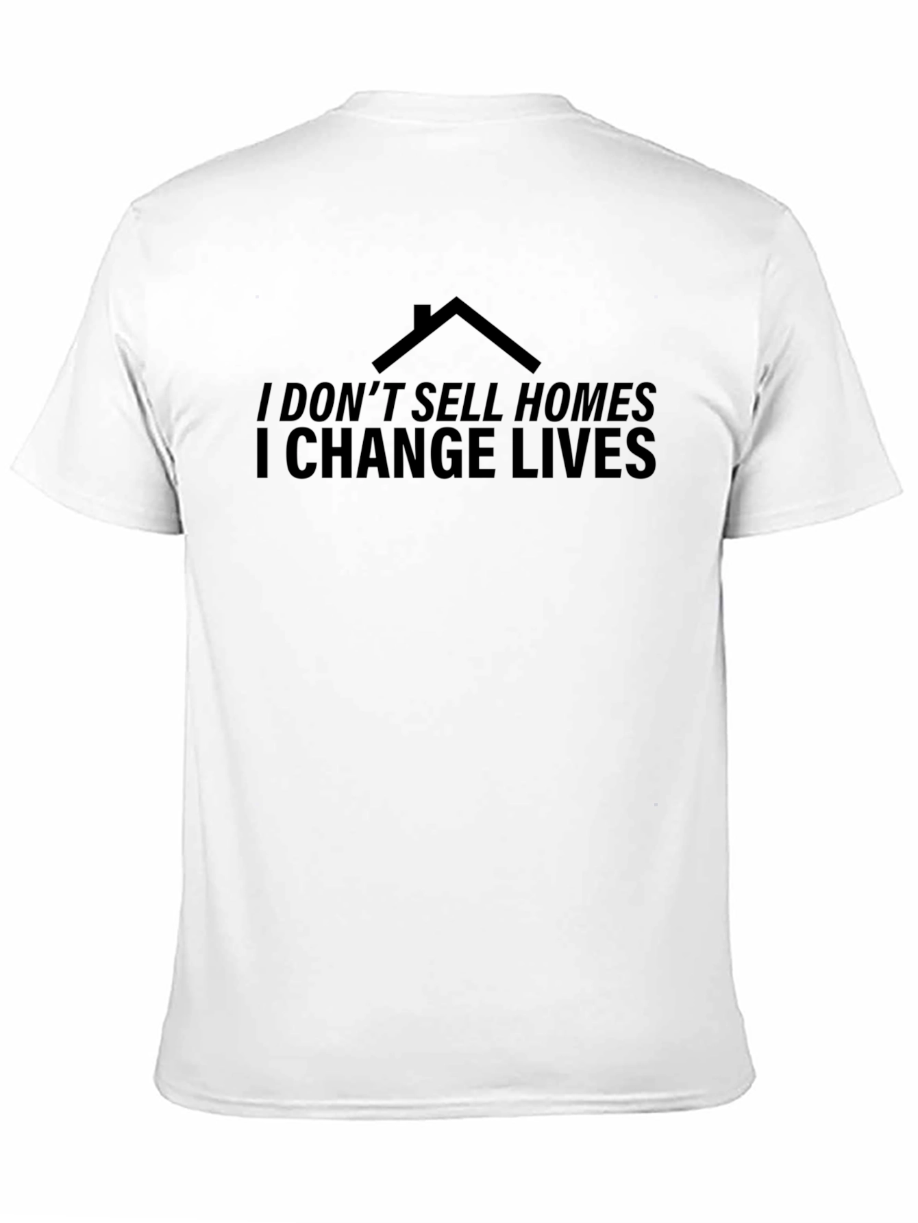 Real Estate T-Shirt: I Change Lives