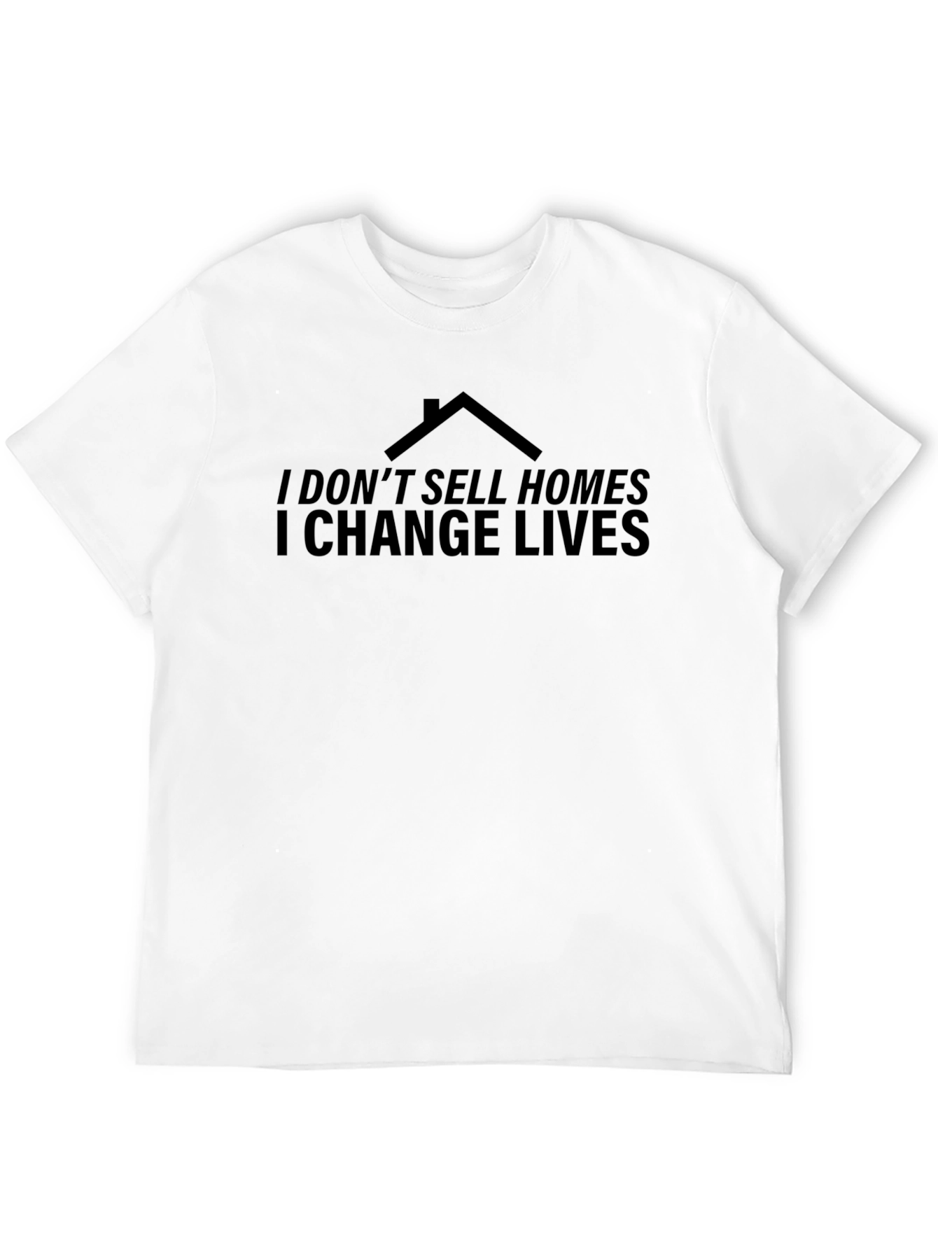 Real Estate T-Shirt: I Change Lives