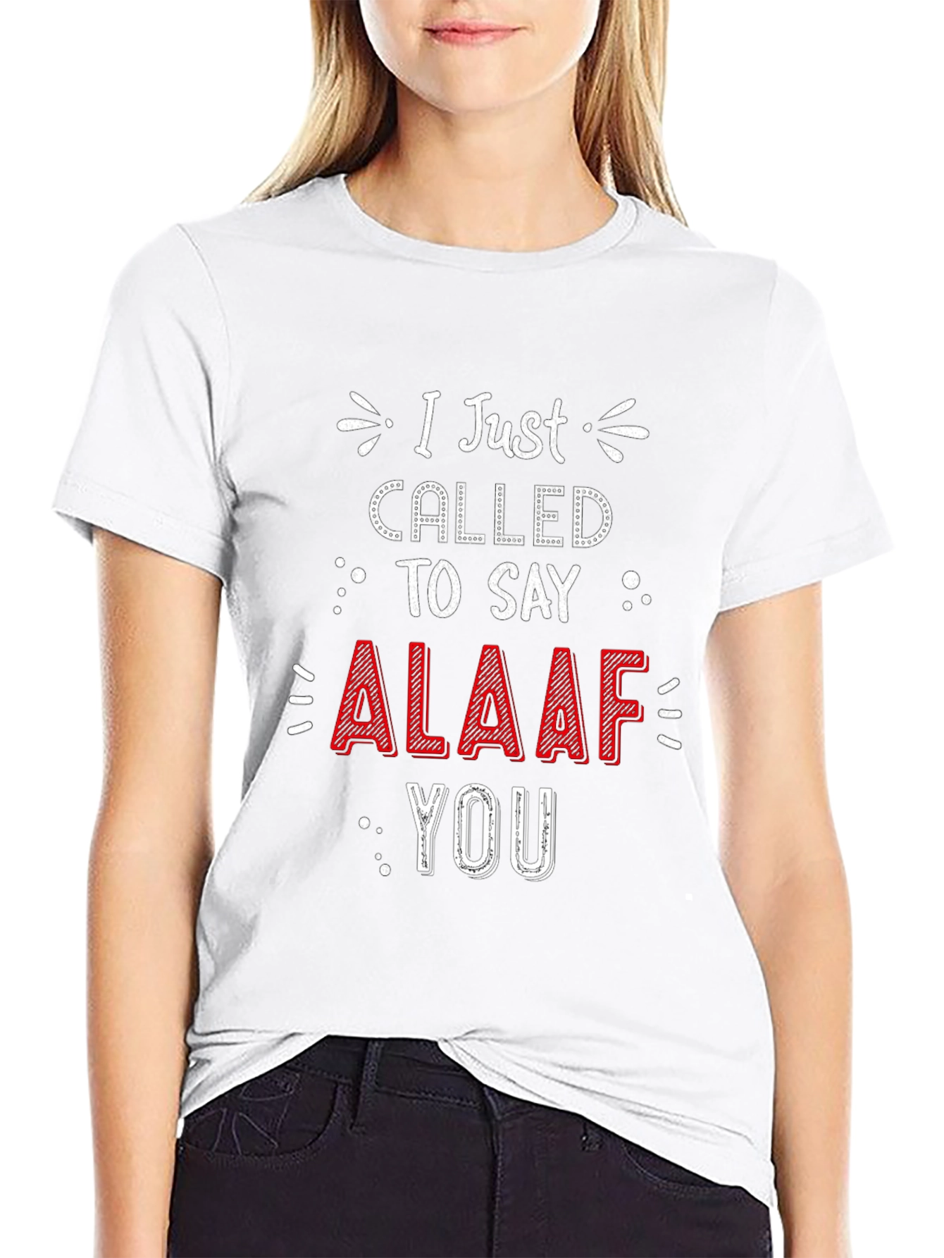I Just Called To Say ALAAF You T-Shirt