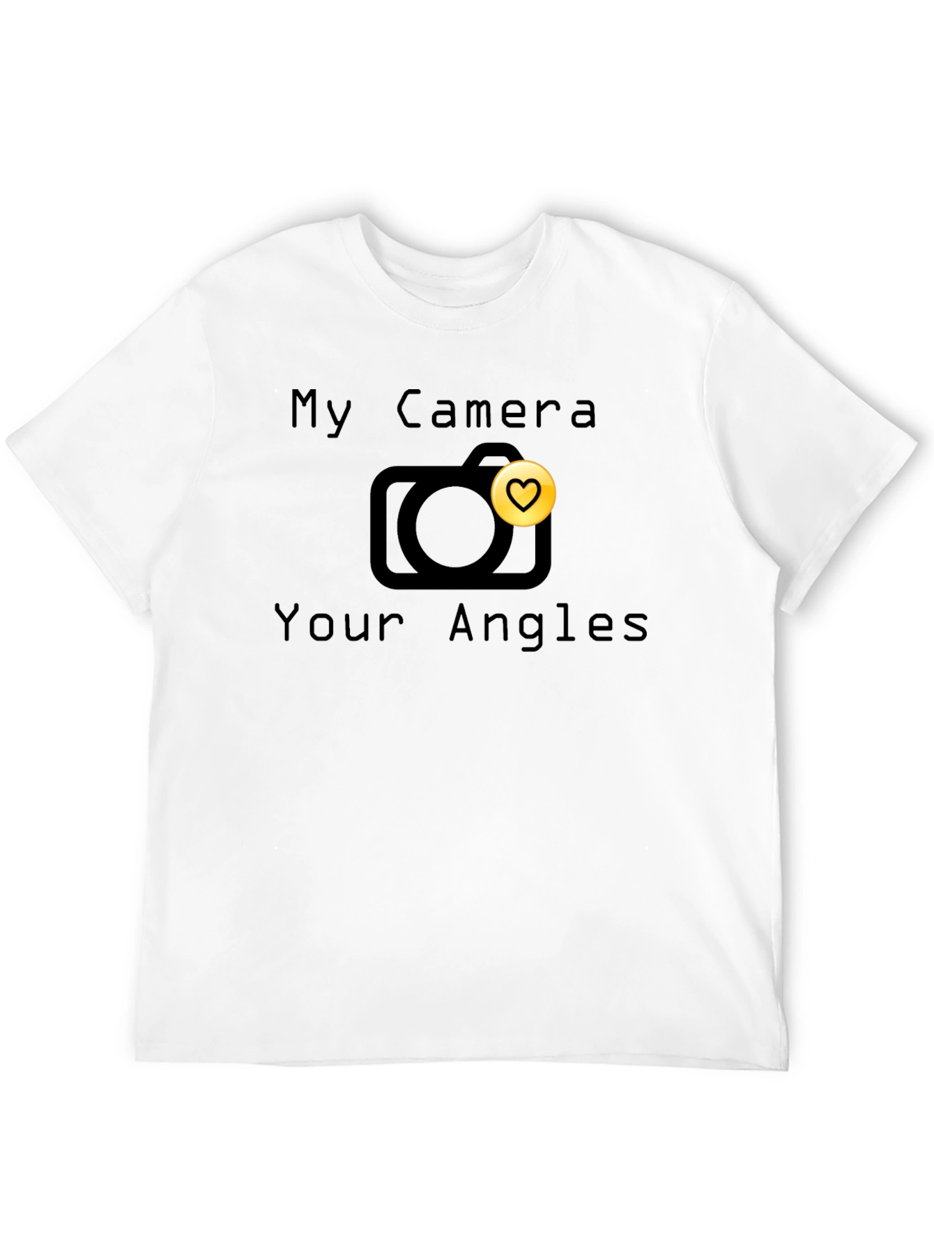 My Camera Your Angles T-Shirt