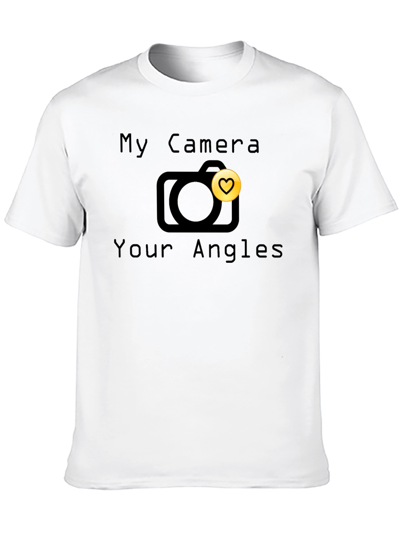 My Camera Your Angles T-Shirt