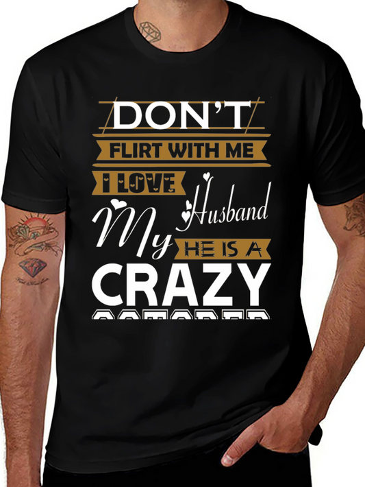 Dont Flirt With Me Crazy Husband Graphic Tee