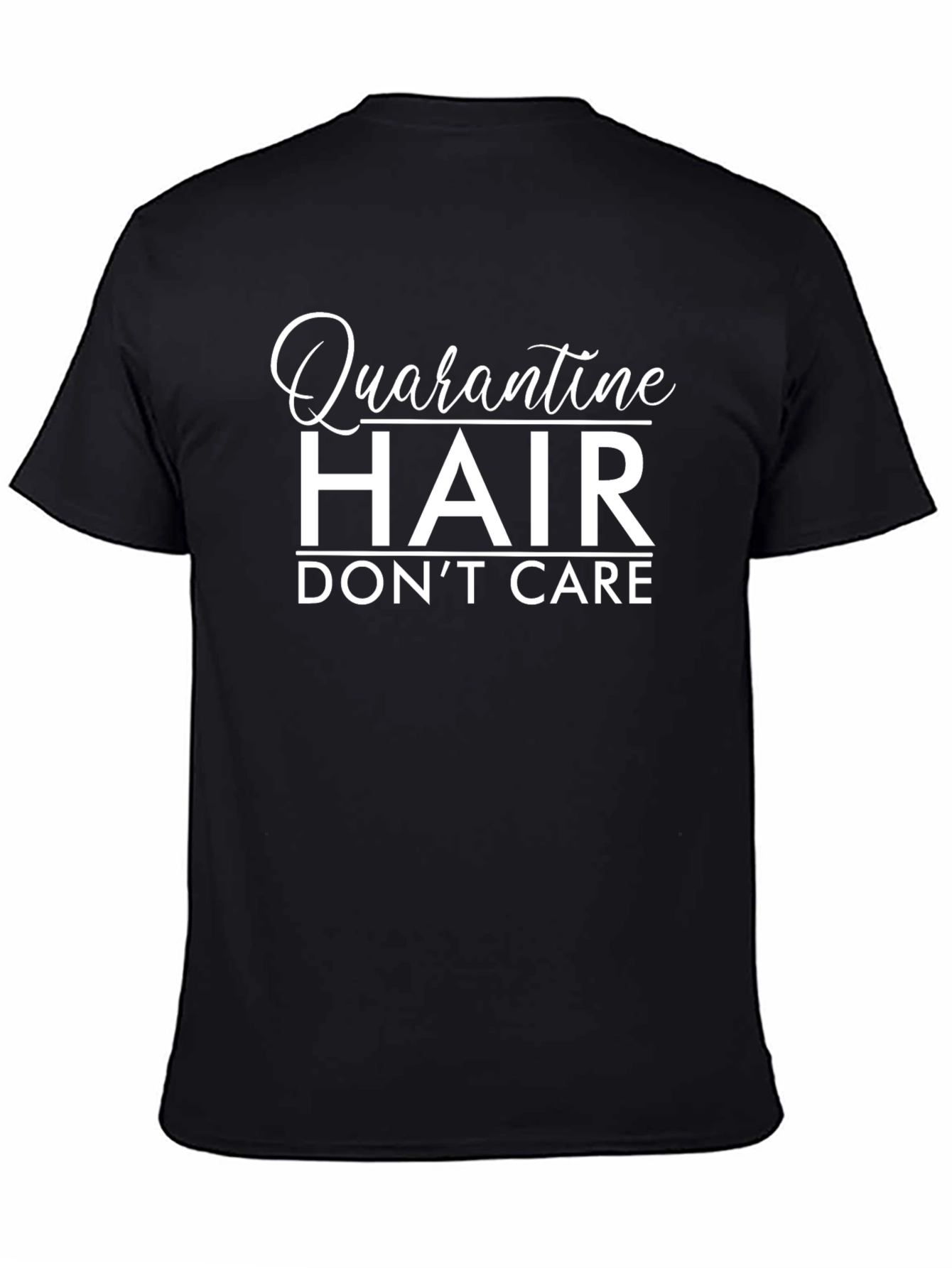 Quarantine Hair Dont Care - Black T-Shirt