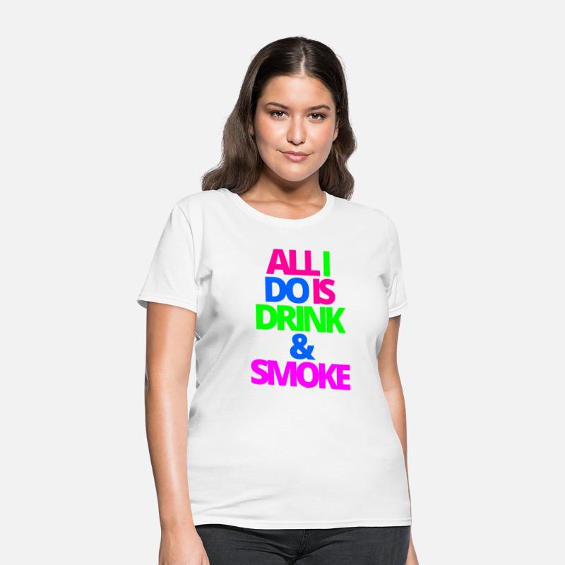 ALL I DO IS DRINK & SMOKE