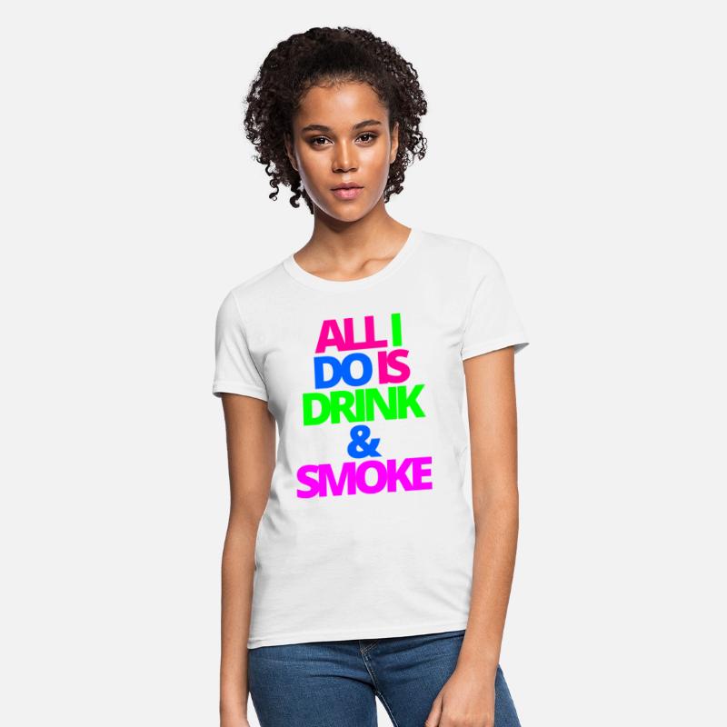 ALL I DO IS DRINK & SMOKE
