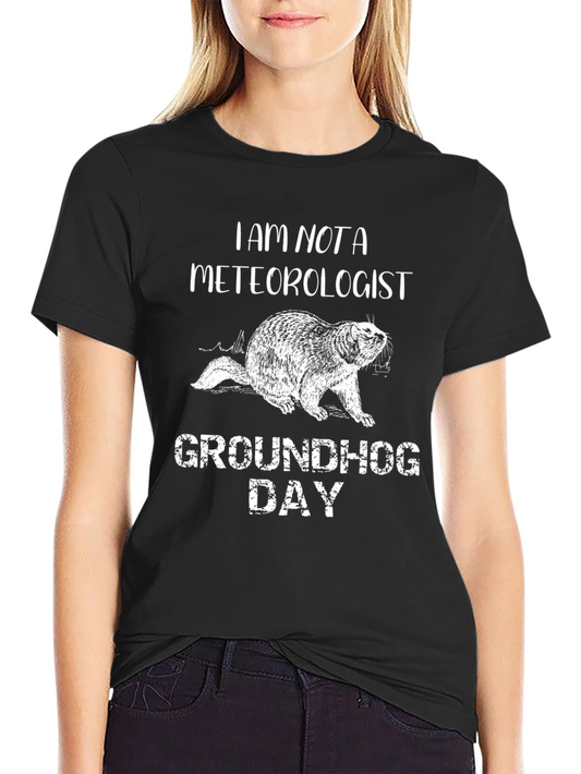 Groundhog Day T-Shirt - I Am Not A Meteorologist