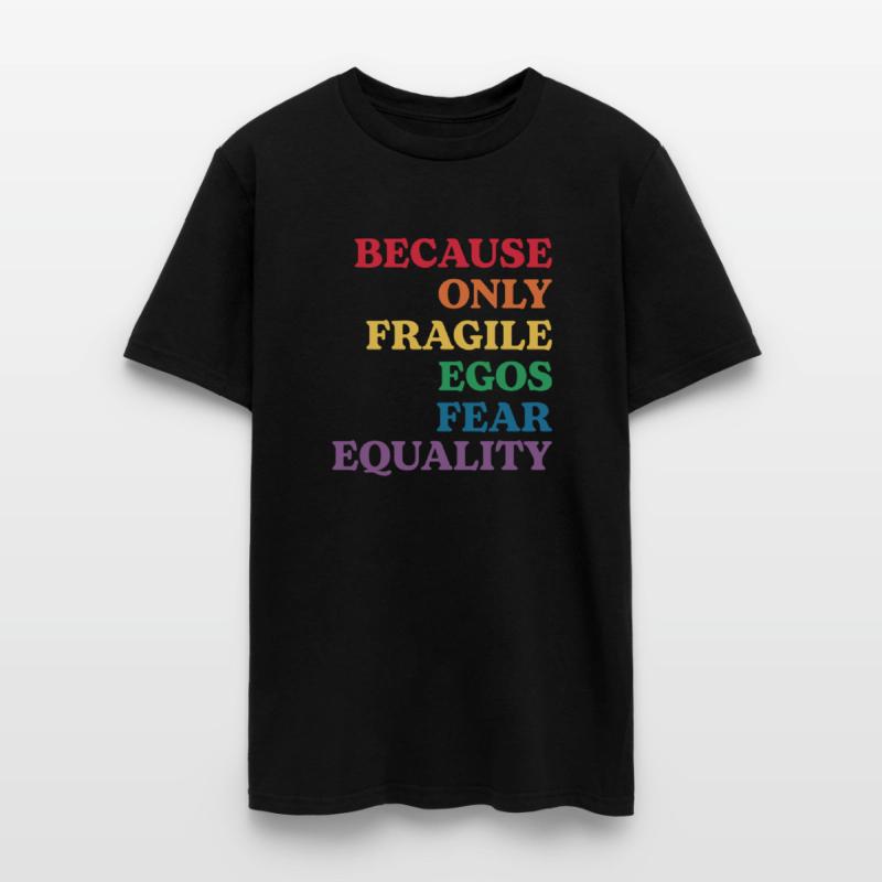 Because Only Fragile Egos Fear Equality
