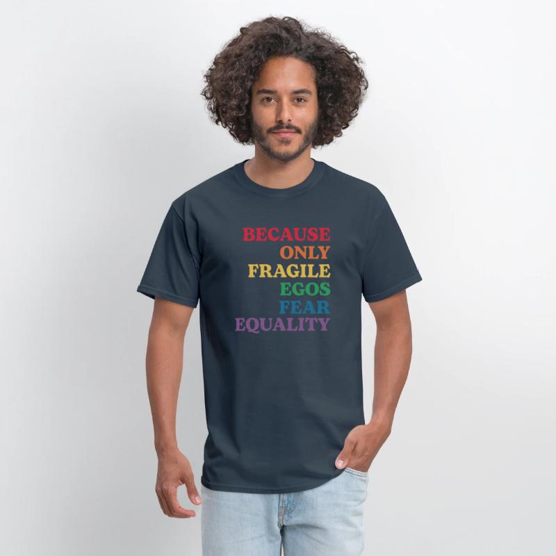 Because Only Fragile Egos Fear Equality