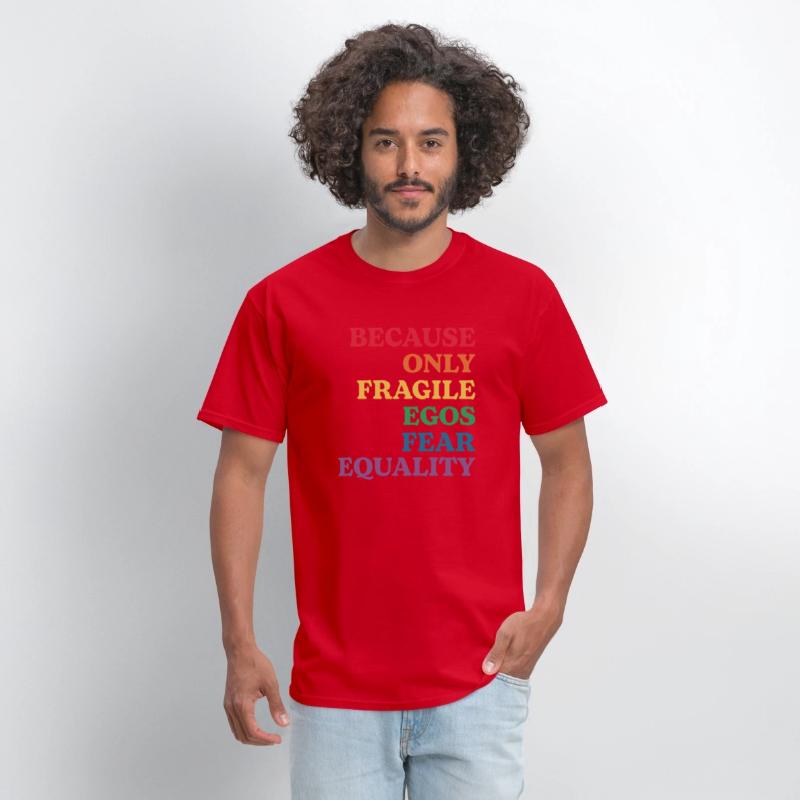 Because Only Fragile Egos Fear Equality