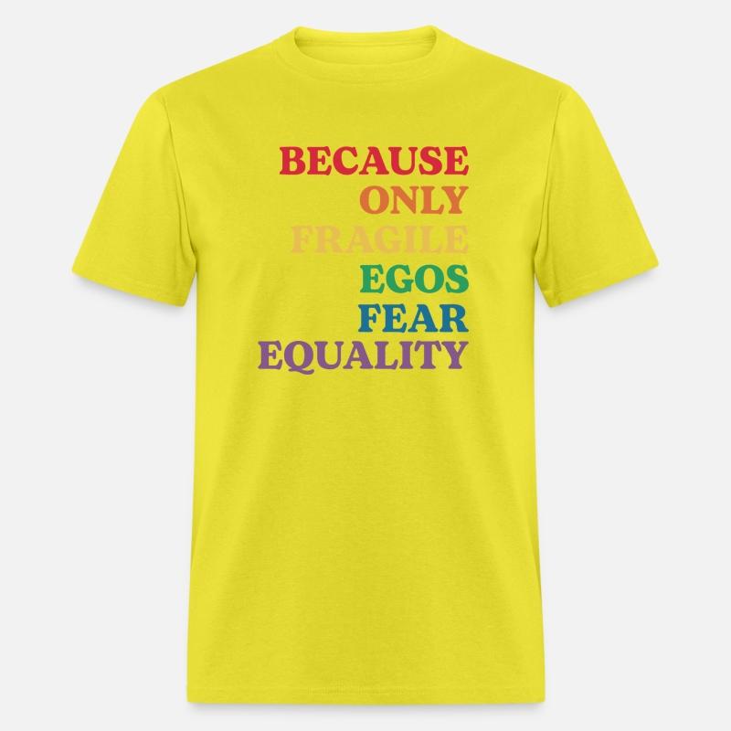 Because Only Fragile Egos Fear Equality