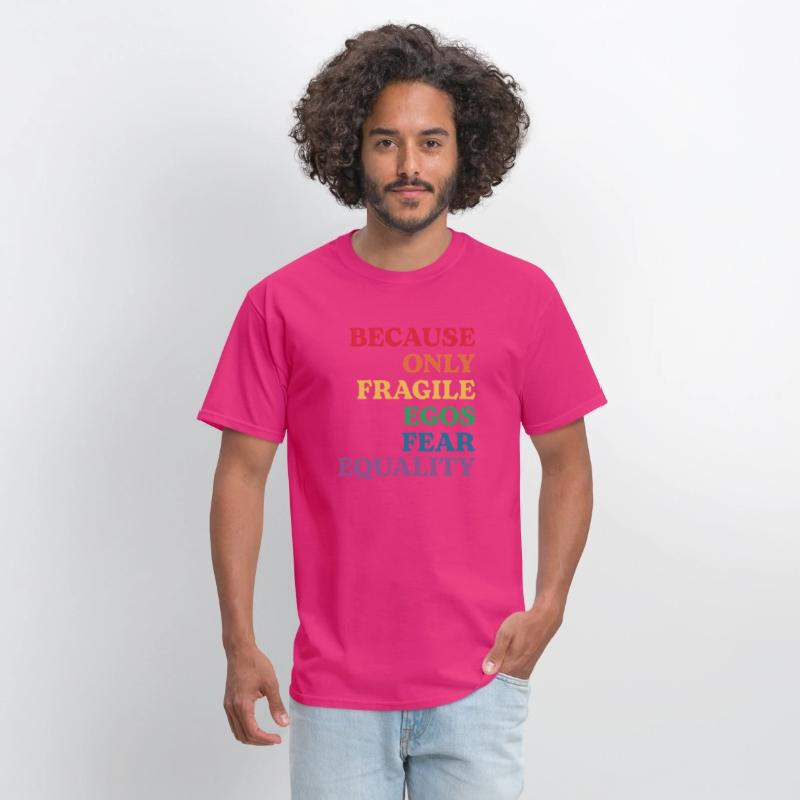Because Only Fragile Egos Fear Equality