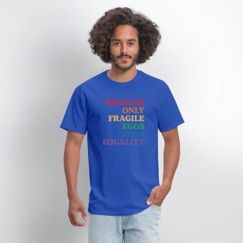 Because Only Fragile Egos Fear Equality