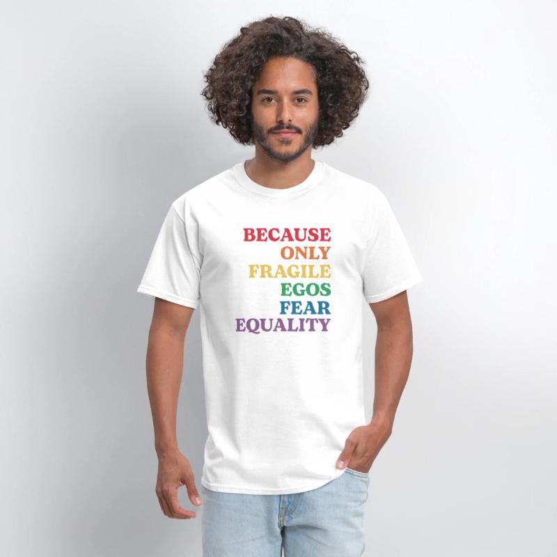 Because Only Fragile Egos Fear Equality