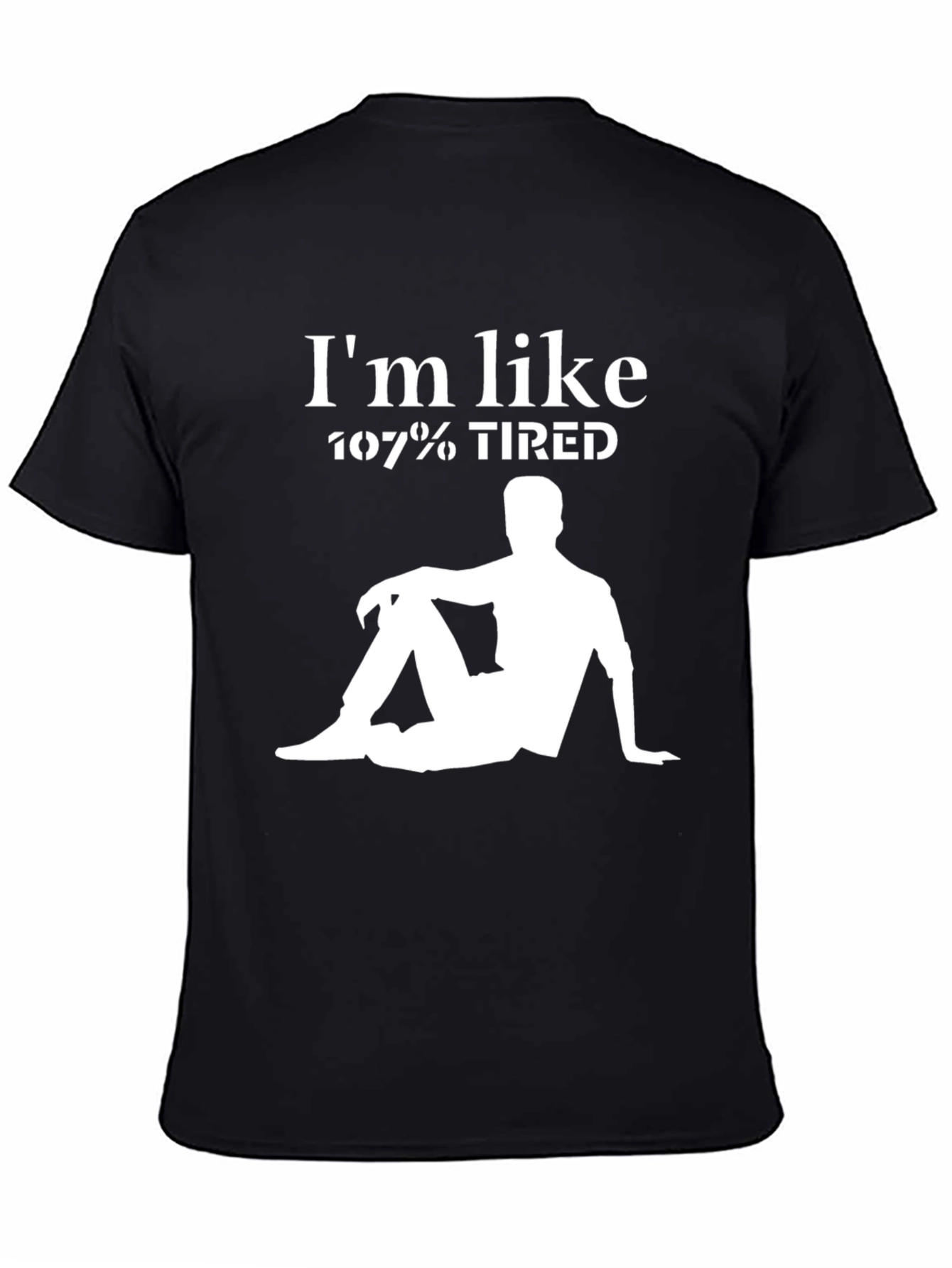 Im Like 107% Tired Graphic T-Shirt - Relaxed Style