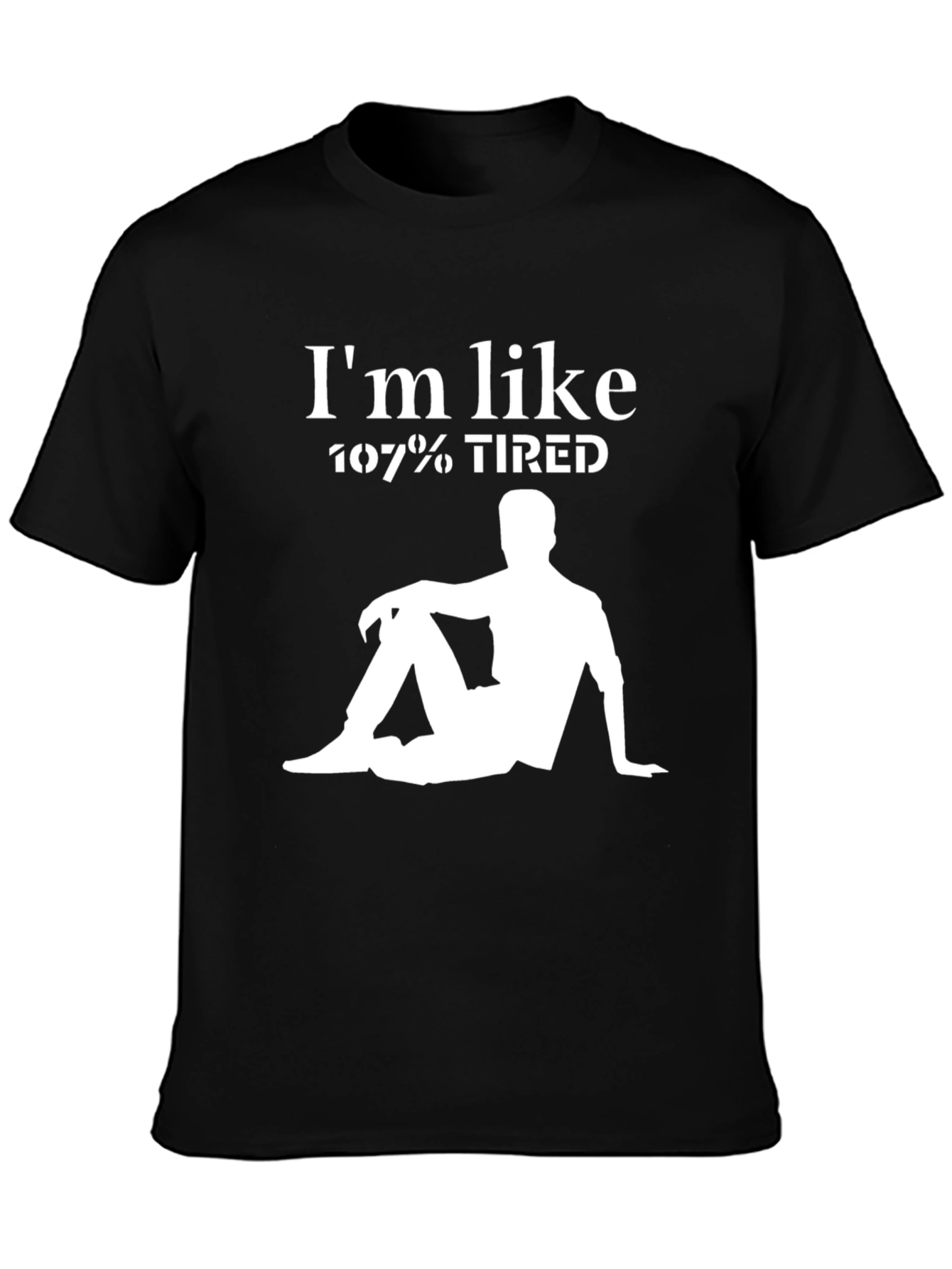 Im Like 107% Tired Graphic T-Shirt - Relaxed Style