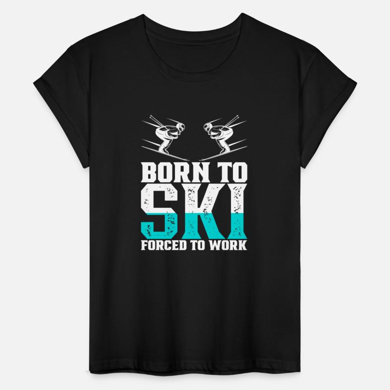 BORN TO SKI FORCED TO WORK Gift Women Men