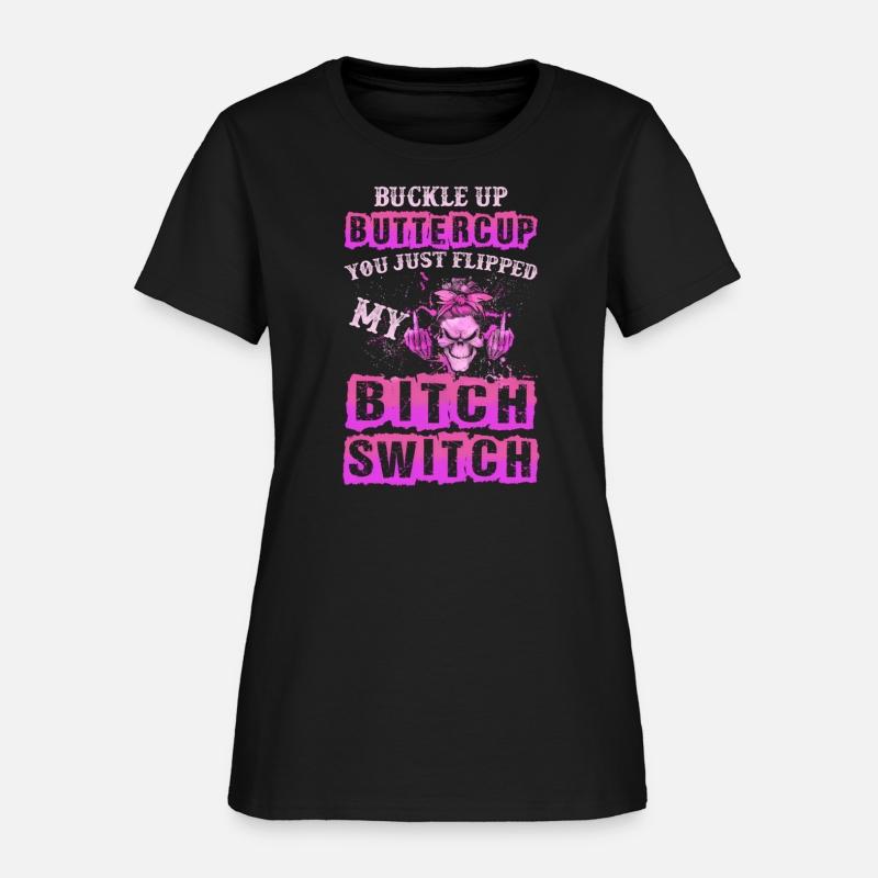 Buckle Up Buttercup You Just Flipped My Bitch