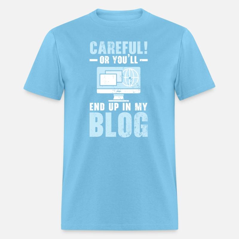 Careful Or You'll End Up In My Blog Blogging
