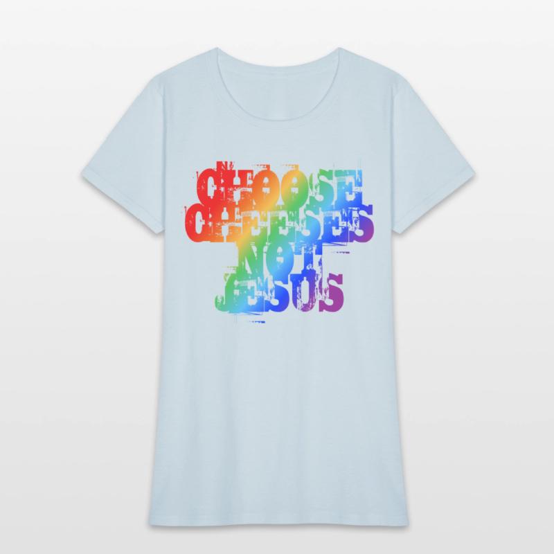 Choose Cheeses - not Jesus LGBTQi+