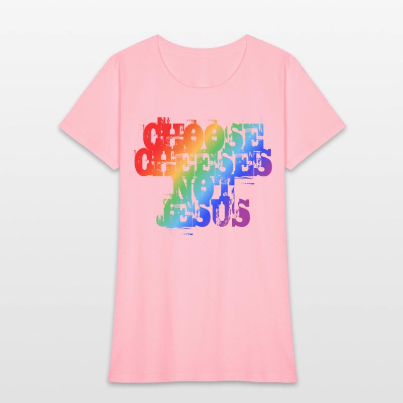 Choose Cheeses - not Jesus LGBTQi+