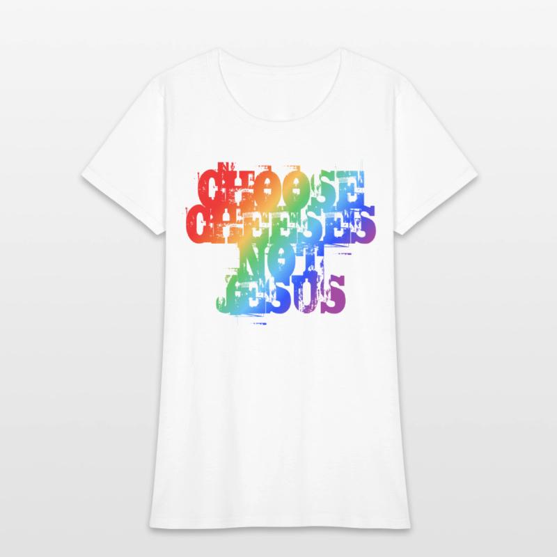 Choose Cheeses - not Jesus LGBTQi+