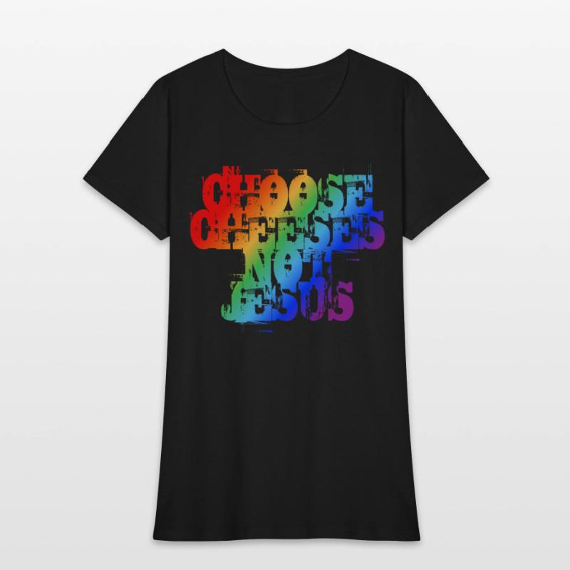 Choose Cheeses - not Jesus LGBTQi+