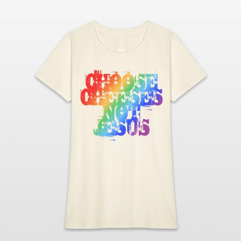 Choose Cheeses - not Jesus LGBTQi+